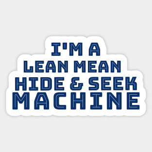 I'm a Lean Mean Hide and Seek Machine Sticker